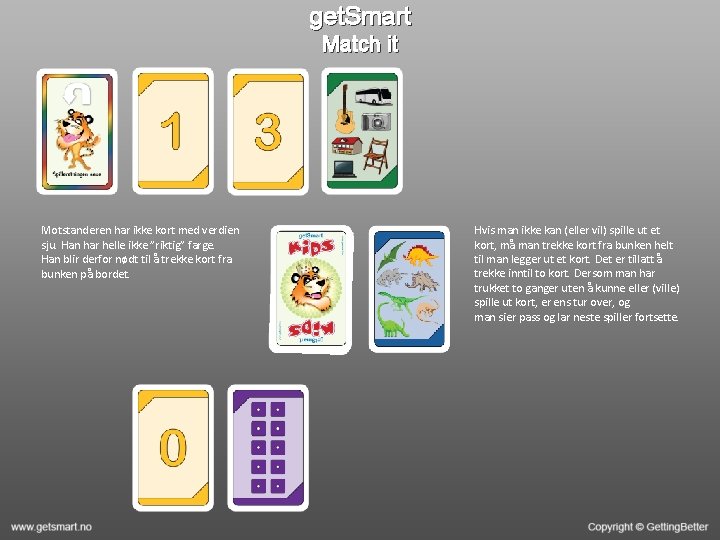 get. Smart Match it Motstanderen har ikke kort med verdien sju. Han har helle