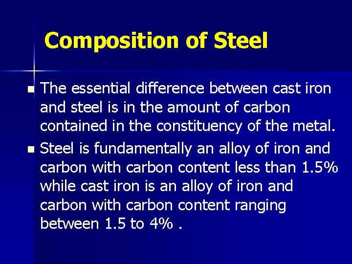 Composition of Steel n n The essential difference between cast iron and steel is