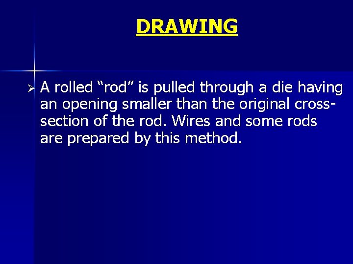 DRAWING Ø A rolled “rod” is pulled through a die having an opening smaller