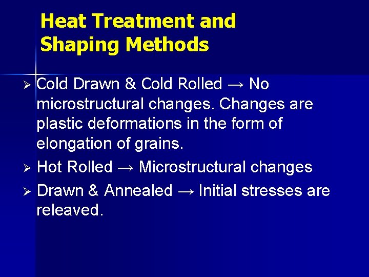 Heat Treatment and Shaping Methods Cold Drawn & Cold Rolled → No microstructural changes.