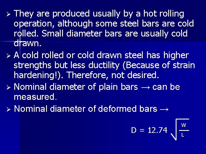 They are produced usually by a hot rolling operation, although some steel bars are