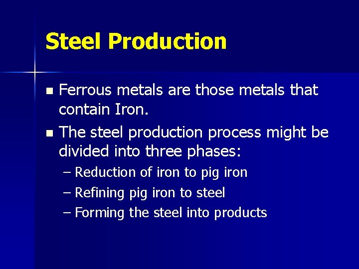 Steel Production Ferrous metals are those metals that contain Iron. n The steel production