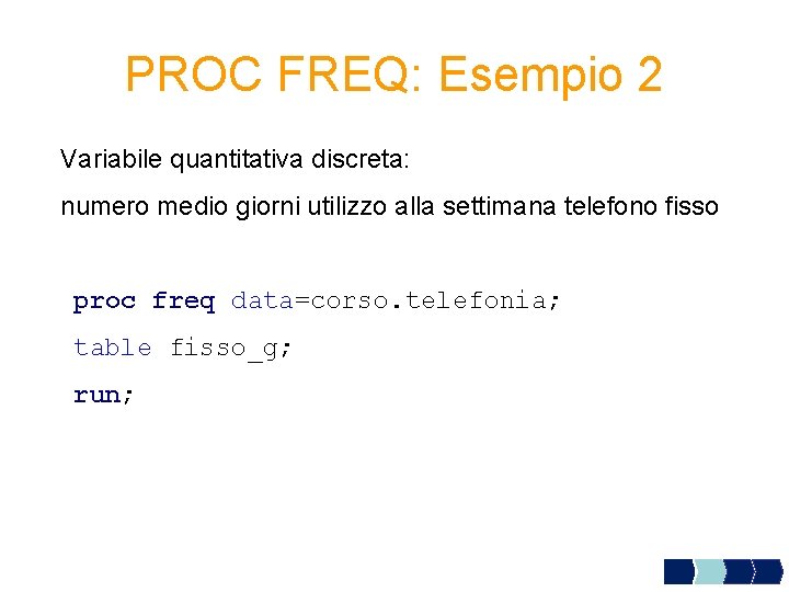 PROC FREQ: Esempio 2 Variabile quantitativa discreta: numero medio giorni utilizzo alla settimana telefono