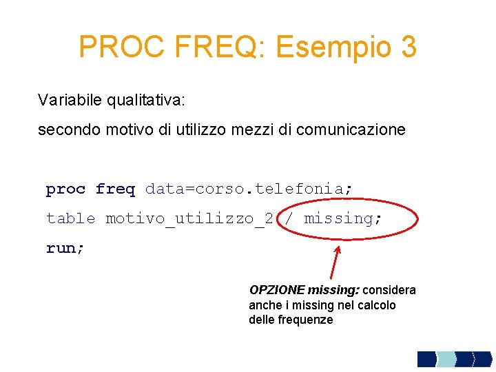 PROC FREQ: Esempio 3 Variabile qualitativa: secondo motivo di utilizzo mezzi di comunicazione proc
