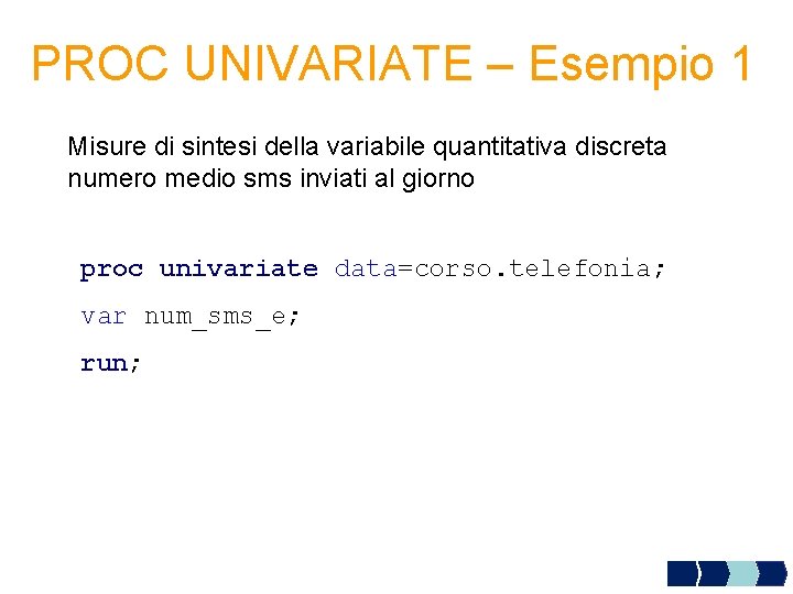 PROC UNIVARIATE – Esempio 1 Misure di sintesi della variabile quantitativa discreta numero medio