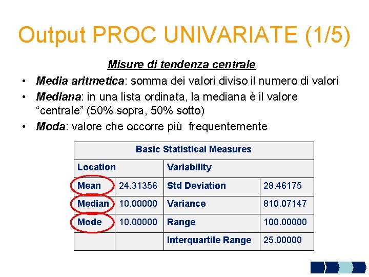 Output PROC UNIVARIATE (1/5) Misure di tendenza centrale • Media aritmetica: somma dei valori