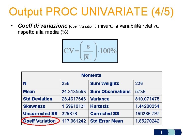 Output PROC UNIVARIATE (4/5) • Coeff di variazione [Coeff Variation]: misura la variabilità relativa