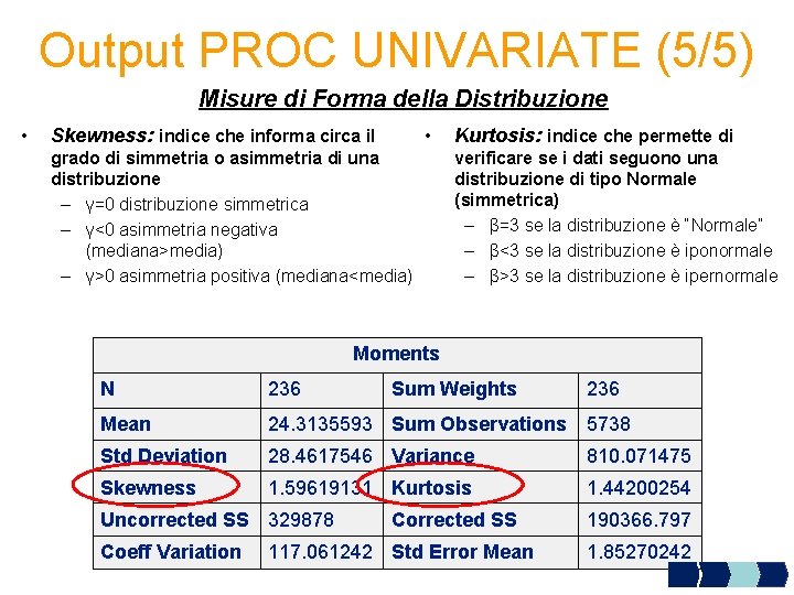 Output PROC UNIVARIATE (5/5) Misure di Forma della Distribuzione • • Skewness: indice che