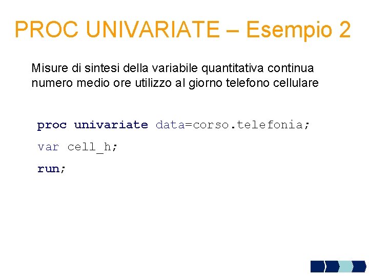 PROC UNIVARIATE – Esempio 2 Misure di sintesi della variabile quantitativa continua numero medio