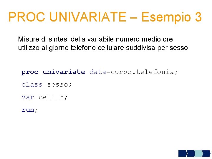 PROC UNIVARIATE – Esempio 3 Misure di sintesi della variabile numero medio ore utilizzo
