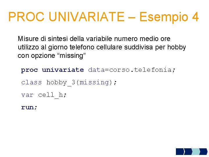 PROC UNIVARIATE – Esempio 4 Misure di sintesi della variabile numero medio ore utilizzo