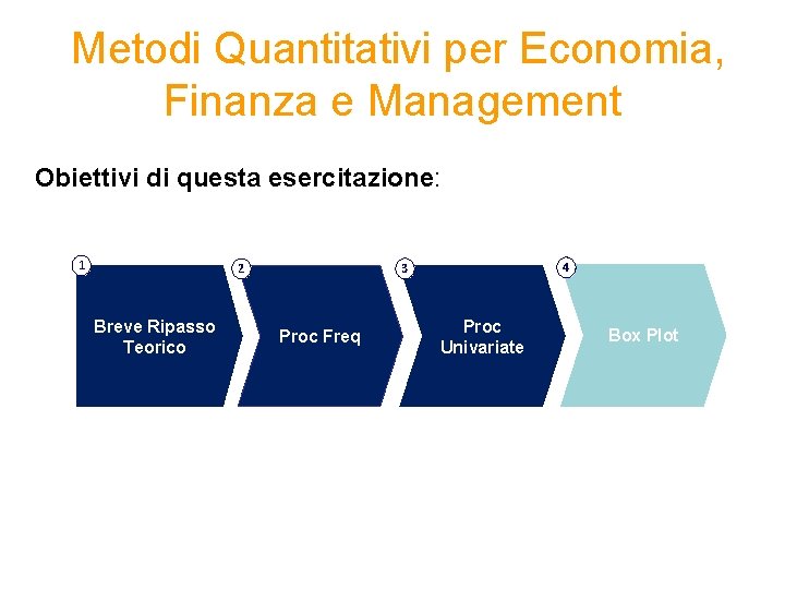  Metodi Quantitativi per Economia, Finanza e Management Obiettivi di questa esercitazione: 1 Breve