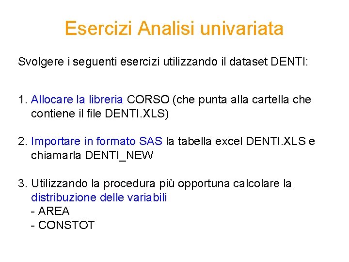 Esercizi Analisi univariata Svolgere i seguenti esercizi utilizzando il dataset DENTI: 1. Allocare la
