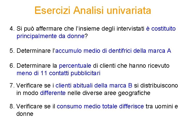 Esercizi Analisi univariata 4. Si può affermare che l’insieme degli intervistati è costituito principalmente