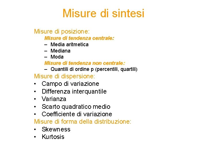 Misure di sintesi Misure di posizione: Misure di tendenza centrale: – Media aritmetica –