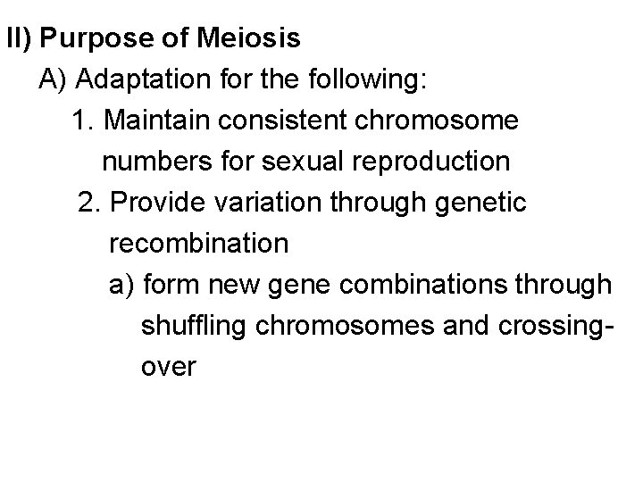 II) Purpose of Meiosis A) Adaptation for the following: 1. Maintain consistent chromosome numbers