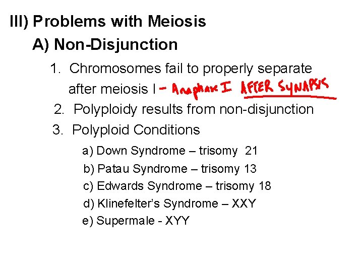 III) Problems with Meiosis A) Non-Disjunction 1. Chromosomes fail to properly separate after meiosis