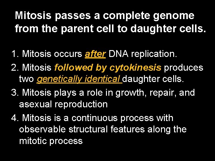 Mitosis passes a complete genome from the parent cell to daughter cells. 1. Mitosis