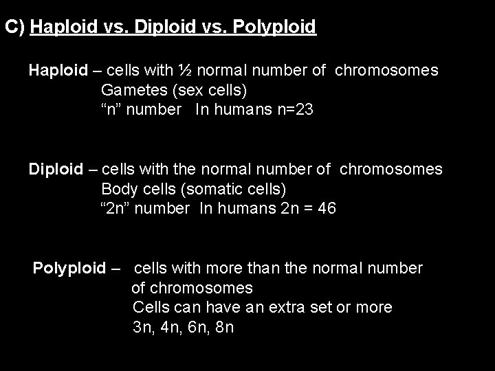 C) Haploid vs. Diploid vs. Polyploid Haploid – cells with ½ normal number of