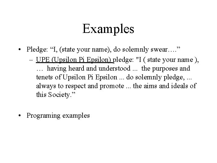 Examples • Pledge: “I, (state your name), do solemnly swear…. ” – UPE (Upsilon