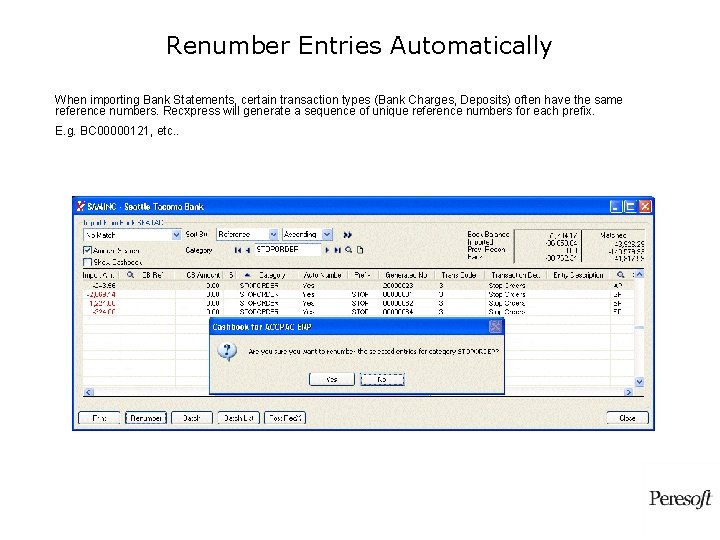 Renumber Entries Automatically When importing Bank Statements, certain transaction types (Bank Charges, Deposits) often Renumber Entries Automatically When importing Bank Statements, certain transaction types (Bank Charges, Deposits) often