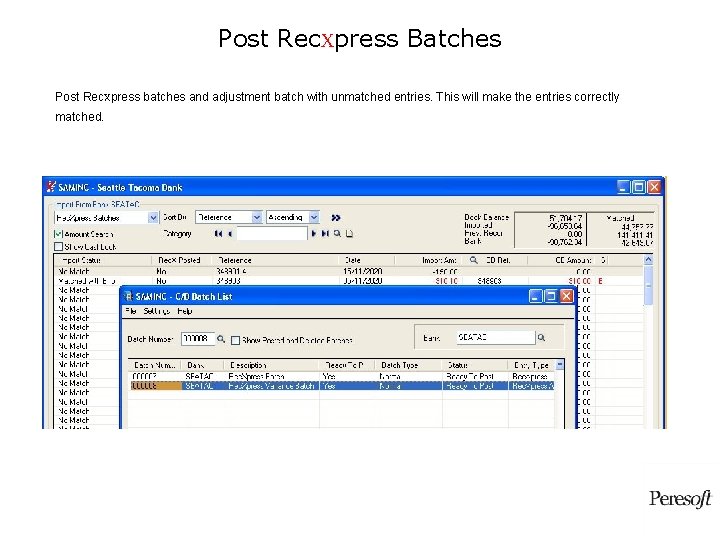 Post Rec. Xpress Batches Post Rec. Xpress batches and adjustment batch with unmatched entries. Post Rec. Xpress Batches Post Rec. Xpress batches and adjustment batch with unmatched entries.