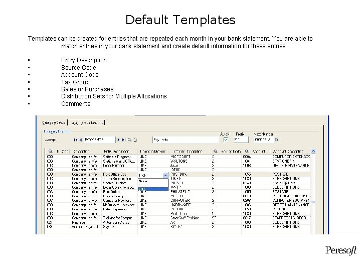 Default Templates can be created for entries that are repeated each month in your Default Templates can be created for entries that are repeated each month in your