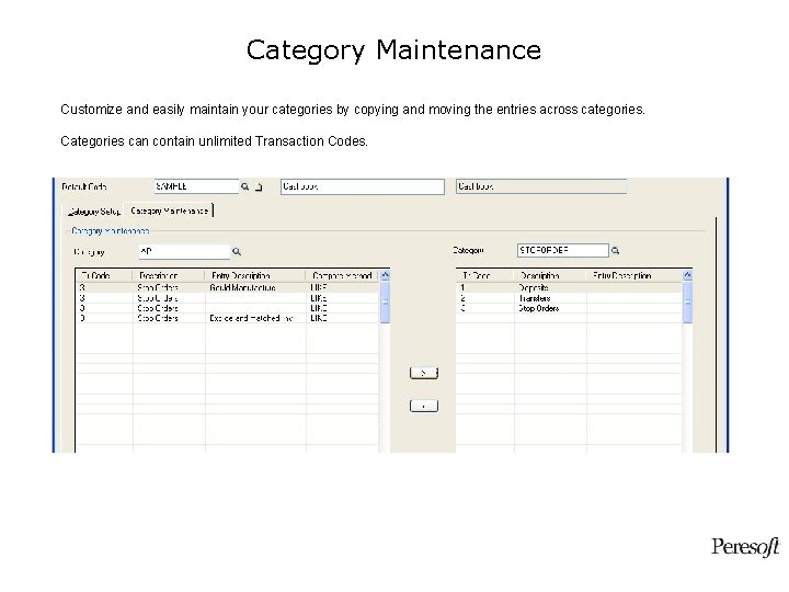 Category Maintenance Customize and easily maintain your categories by copying and moving the entries Category Maintenance Customize and easily maintain your categories by copying and moving the entries