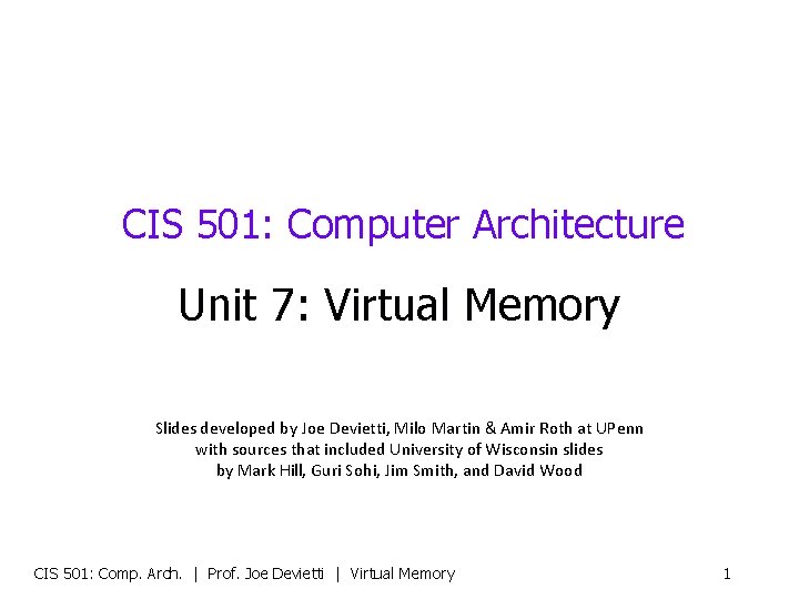 CIS 501: Computer Architecture Unit 7: Virtual Memory Slides developed by Joe Devietti, Milo