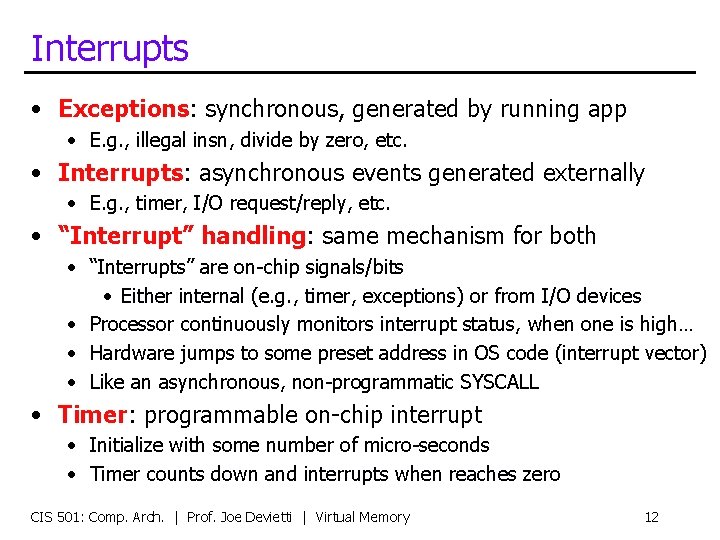 Interrupts • Exceptions: synchronous, generated by running app • E. g. , illegal insn,