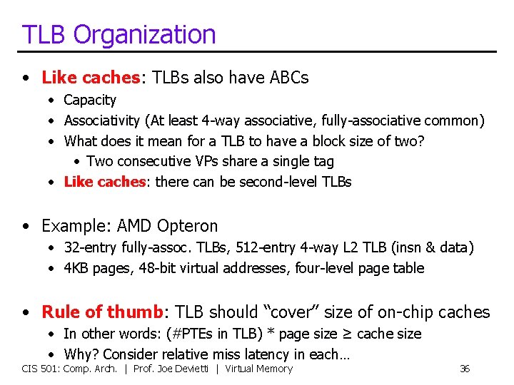 TLB Organization • Like caches: TLBs also have ABCs • Capacity • Associativity (At