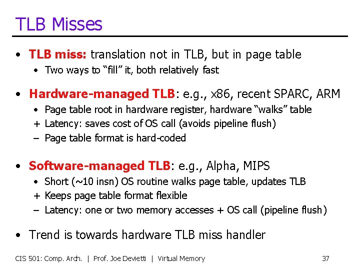TLB Misses • TLB miss: translation not in TLB, but in page table •