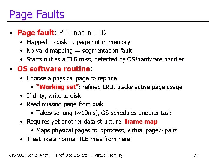 Page Faults • Page fault: PTE not in TLB • Mapped to disk page