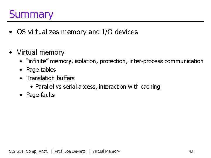 Summary • OS virtualizes memory and I/O devices • Virtual memory • “infinite” memory,
