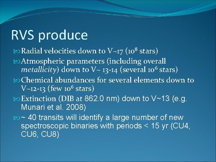 RVS produce Radial velocities down to V~17 (108 stars) Atmospheric parameters (including overall metallicity)