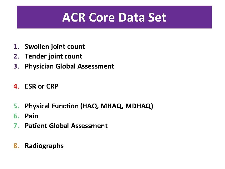 ACR Core Data Set 1. Swollen joint count 2. Tender joint count 3. Physician