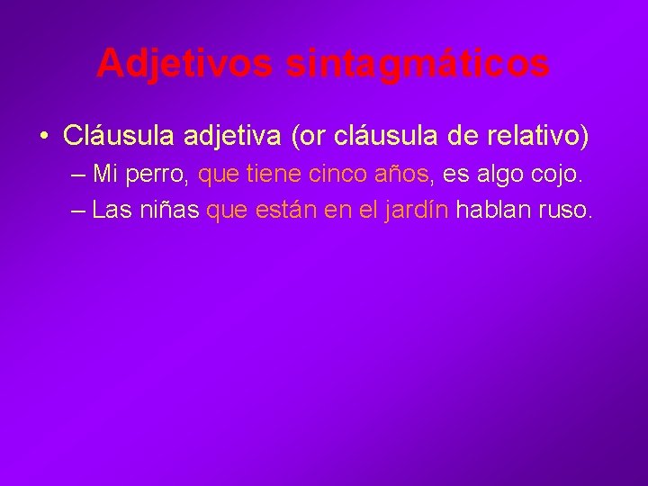 Adjetivos sintagmáticos • Cláusula adjetiva (or cláusula de relativo) – Mi perro, que tiene Adjetivos sintagmáticos • Cláusula adjetiva (or cláusula de relativo) – Mi perro, que tiene