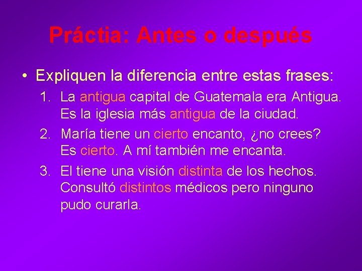 Práctia: Antes o después • Expliquen la diferencia entre estas frases: 1. La antigua Práctia: Antes o después • Expliquen la diferencia entre estas frases: 1. La antigua