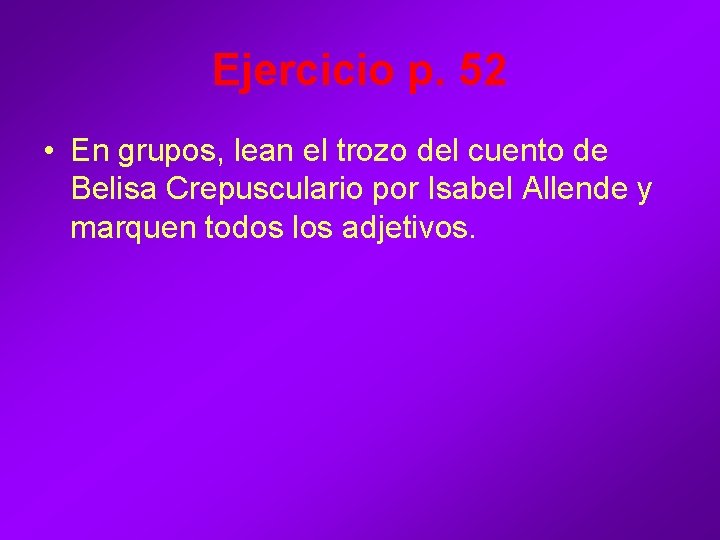Ejercicio p. 52 • En grupos, lean el trozo del cuento de Belisa Crepusculario Ejercicio p. 52 • En grupos, lean el trozo del cuento de Belisa Crepusculario