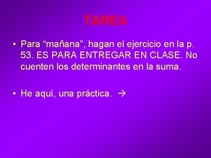 TAREA • Para “mañana”, hagan el ejercicio en la p. 53. ES PARA ENTREGAR TAREA • Para “mañana”, hagan el ejercicio en la p. 53. ES PARA ENTREGAR