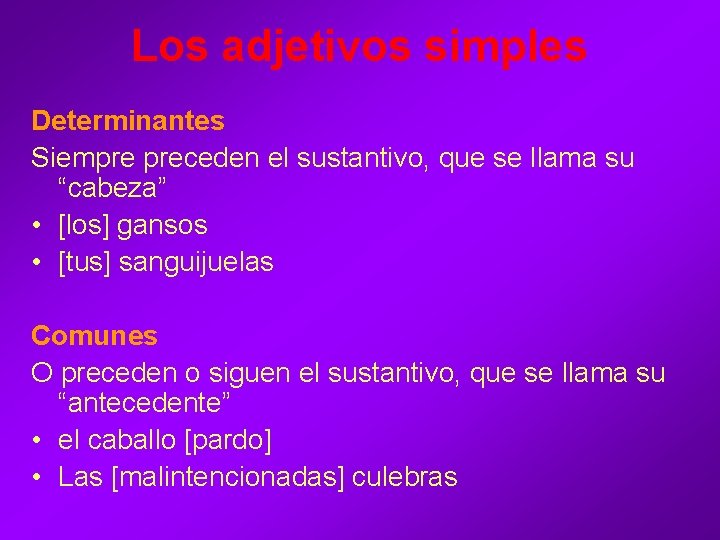 Los adjetivos simples Determinantes Siempre preceden el sustantivo, que se llama su “cabeza” • Los adjetivos simples Determinantes Siempre preceden el sustantivo, que se llama su “cabeza” •