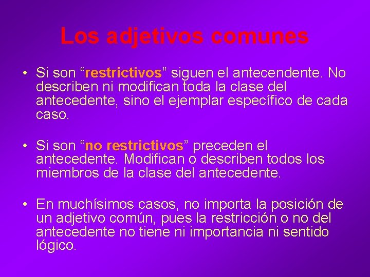 Los adjetivos comunes • Si son “restrictivos” siguen el antecendente. No describen ni modifican Los adjetivos comunes • Si son “restrictivos” siguen el antecendente. No describen ni modifican