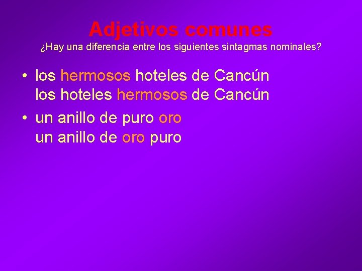 Adjetivos comunes ¿Hay una diferencia entre los siguientes sintagmas nominales? • los hermosos hoteles Adjetivos comunes ¿Hay una diferencia entre los siguientes sintagmas nominales? • los hermosos hoteles