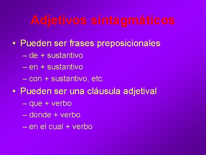 Adjetivos sintagmáticos • Pueden ser frases preposicionales – de + sustantivo – en + Adjetivos sintagmáticos • Pueden ser frases preposicionales – de + sustantivo – en +