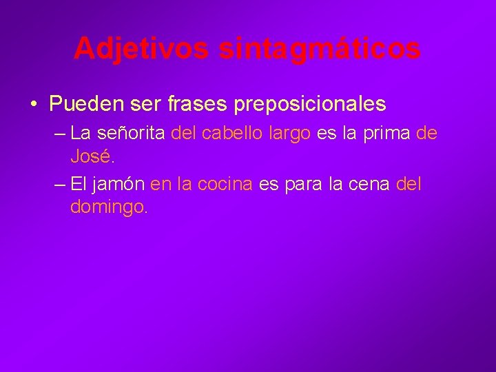 Adjetivos sintagmáticos • Pueden ser frases preposicionales – La señorita del cabello largo es Adjetivos sintagmáticos • Pueden ser frases preposicionales – La señorita del cabello largo es