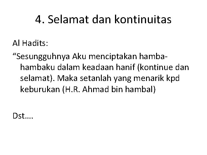 4. Selamat dan kontinuitas Al Hadits: “Sesungguhnya Aku menciptakan hambaku dalam keadaan hanif (kontinue