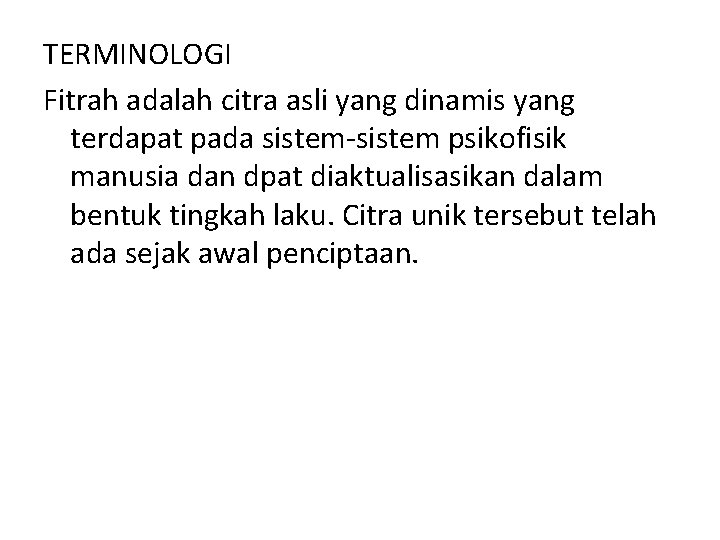 TERMINOLOGI Fitrah adalah citra asli yang dinamis yang terdapat pada sistem-sistem psikofisik manusia dan