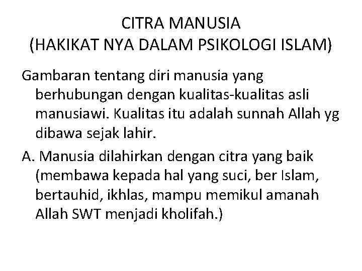 CITRA MANUSIA (HAKIKAT NYA DALAM PSIKOLOGI ISLAM) Gambaran tentang diri manusia yang berhubungan dengan