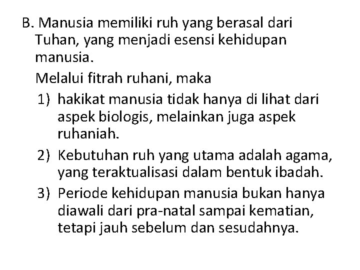 B. Manusia memiliki ruh yang berasal dari Tuhan, yang menjadi esensi kehidupan manusia. Melalui