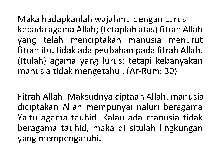 Maka hadapkanlah wajahmu dengan Lurus kepada agama Allah; (tetaplah atas) fitrah Allah yang telah